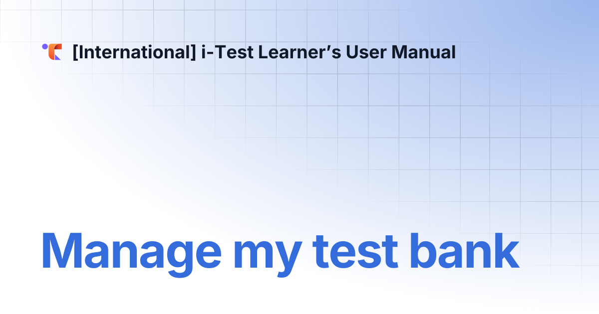 Manage my test bank | [International] i-Test Learner’s User Manual
