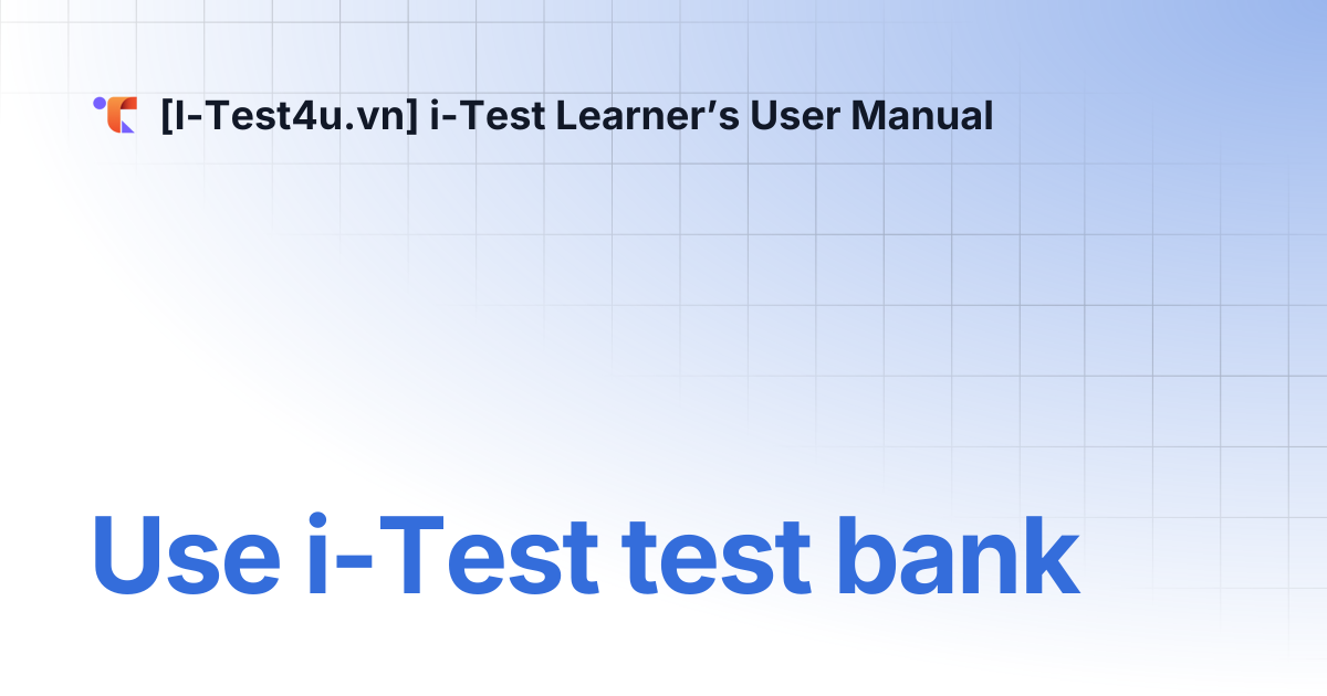 Use i-Test test bank | [I-Test4u.vn] i-Test Learner’s User Manual